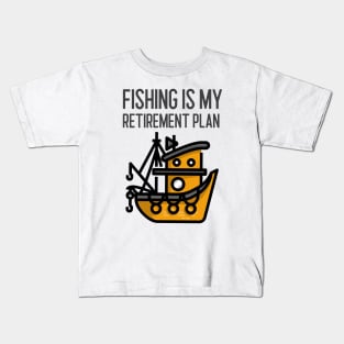 Fishing Is My Retirement Plan Kids T-Shirt